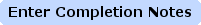 Enter Completion Notes
